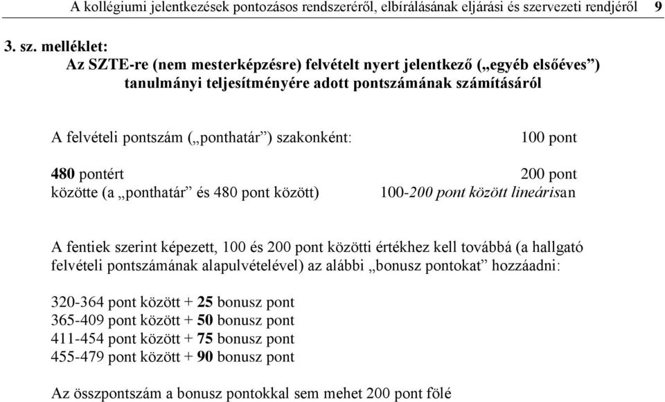 melléklet: Az SZTE-re (nem mesterképzésre) felvételt nyert jelentkező ( egyéb elsőéves ) tanulmányi teljesítményére adott pontszámának számításáról A felvételi pontszám ( ponthatár )