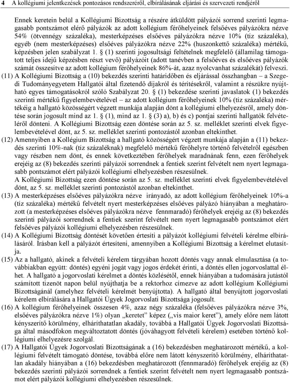 mesterképzéses) elsőéves pályázókra nézve 22% (huszonkettő százaléka) mértékű, képzésben jelen szabályzat 1.