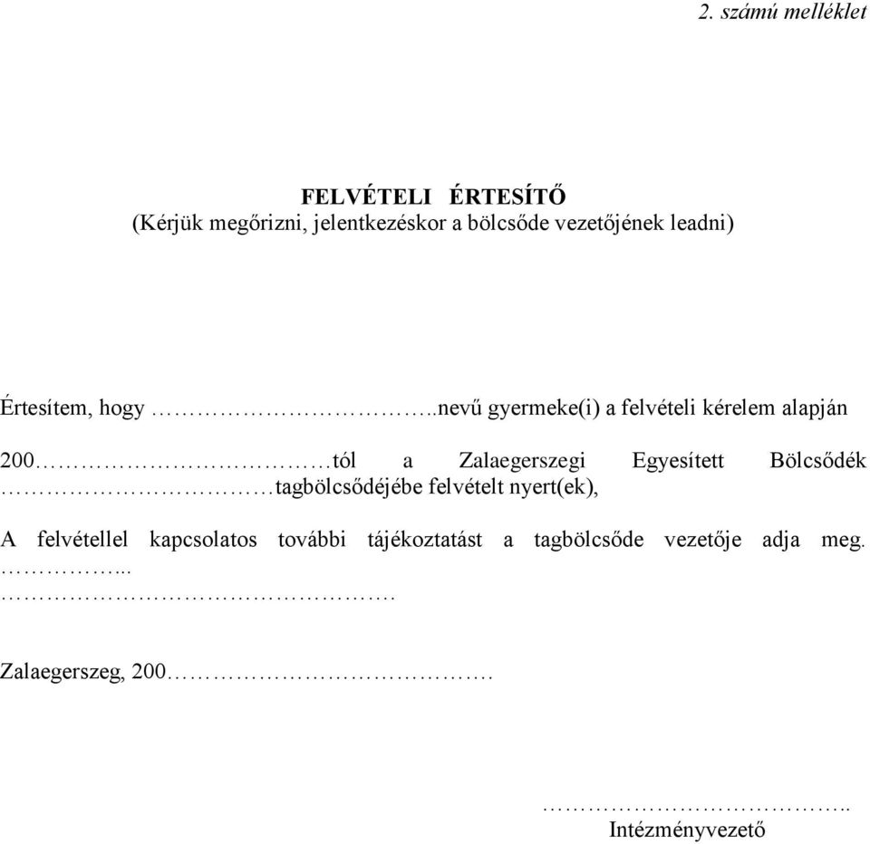 .nevű gyermeke(i) a felvételi kérelem alapján 200 tól a Zalaegerszegi Egyesített Bölcsődék