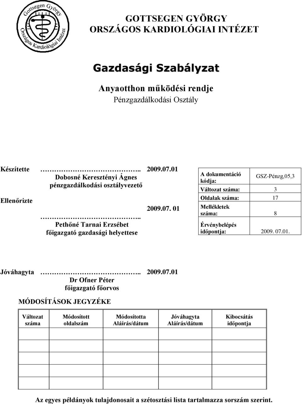 01 A dokumentáció kódja: GSZ-Pénzg,05,3 Oldalak száma: 17 Mellékletek száma: 8 Érvénybelépés időpontja: 2009. 07.