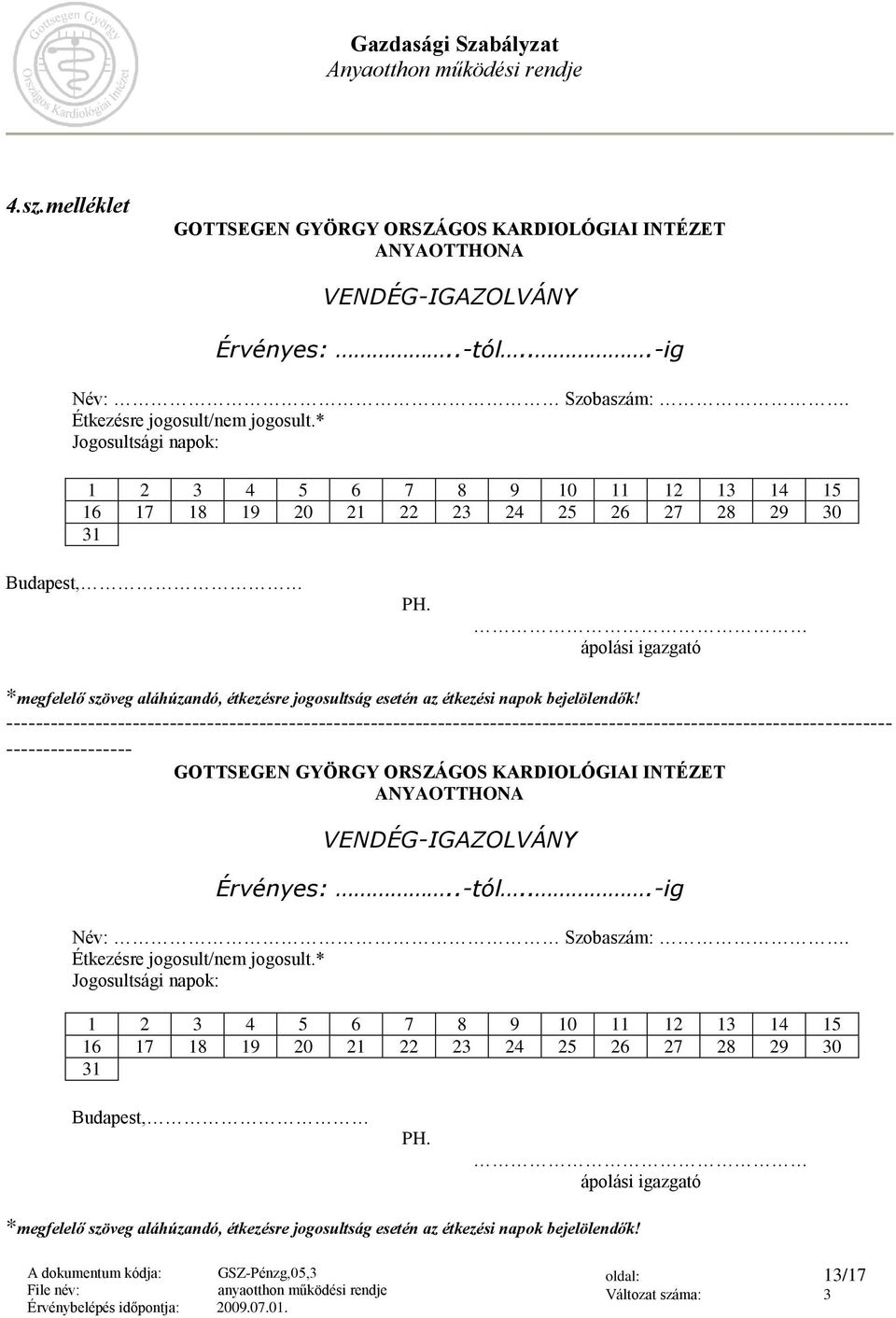 ápolási igazgató *megfelelő szöveg aláhúzandó, étkezésre jogosultság esetén az étkezési napok bejelölendők!