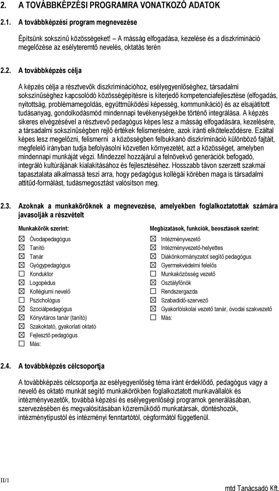 2. A továbbképzés célja A képzés célja a résztvevők diszkriminációhoz, esélyegyenlőséghez, társadalmi sokszínűséghez kapcsolódó közösségépítésre is kiterjedő kompetenciafejlesztése (elfogadás,