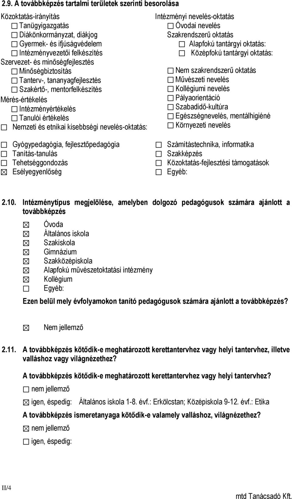 Intézményi nevelés-oktatás Óvodai nevelés Szakrendszerű oktatás Alapfokú tantárgyi oktatás: Középfokú tantárgyi oktatás: Nem szakrendszerű oktatás Művészeti nevelés Kollégiumi nevelés Pályaorientáció