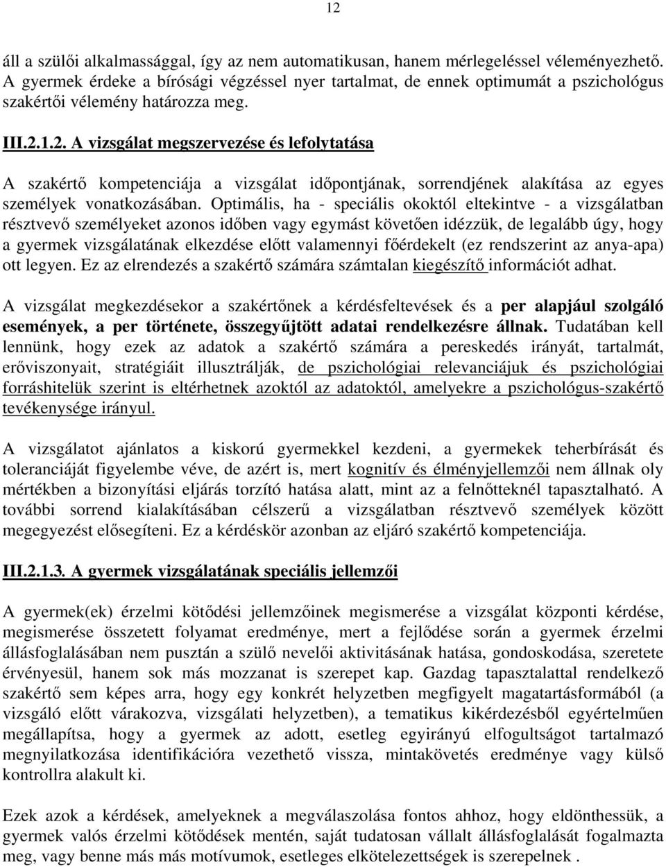 1.2. A vizsgálat megszervezése és lefolytatása A szakértő kompetenciája a vizsgálat időpontjának, sorrendjének alakítása az egyes személyek vonatkozásában.