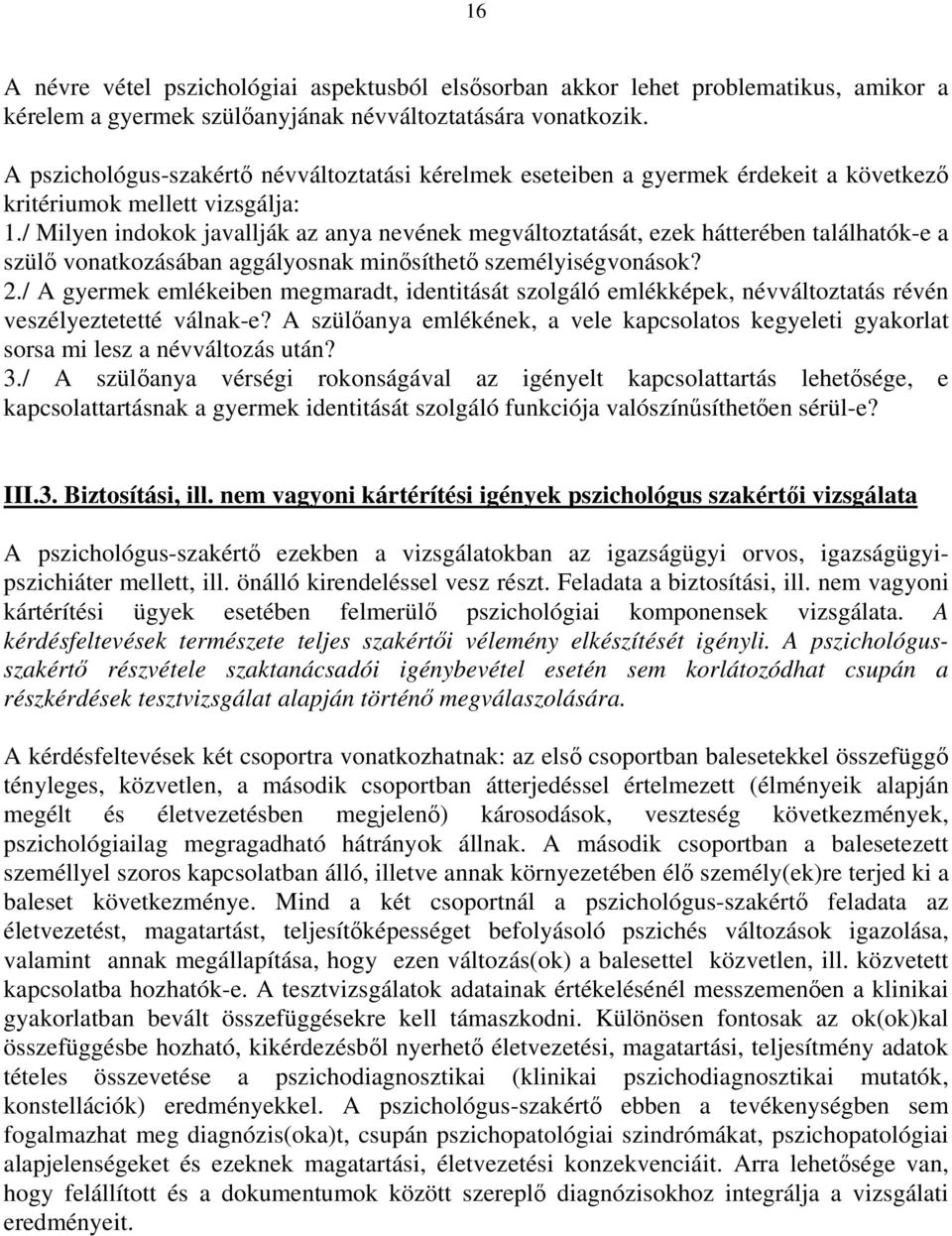 / Milyen indokok javallják az anya nevének megváltoztatását, ezek hátterében találhatók-e a szülő vonatkozásában aggályosnak minősíthető személyiségvonások? 2.