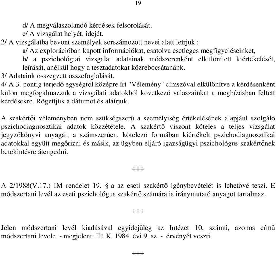 módszerenként elkülönített kiértékelését, leírását, anélkül hogy a tesztadatokat közrebocsátanánk. 3/ Adataink összegzett összefoglalását. 4/ A 3.