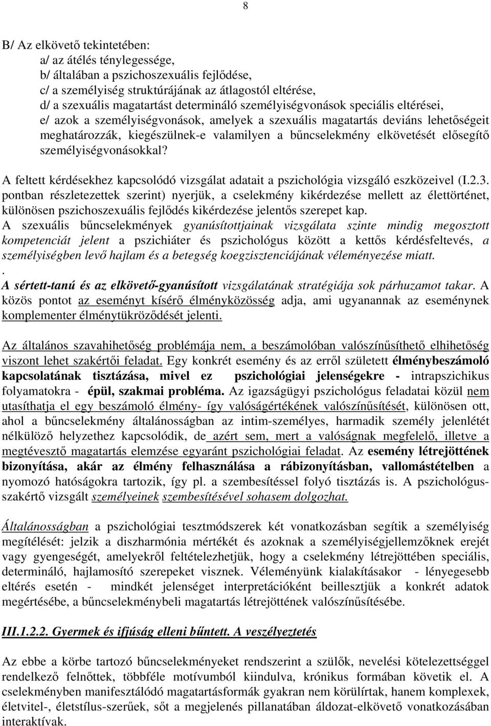 elősegítő személyiségvonásokkal? A feltett kérdésekhez kapcsolódó vizsgálat adatait a pszichológia vizsgáló eszközeivel (I.2.3.