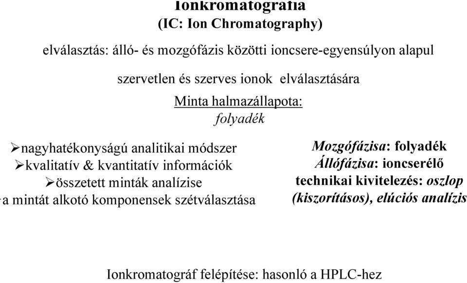 & kvantitatív információk összetett minták analízise a mintát alkotó komponensek szétválasztása Mozgófázisa: folyadék