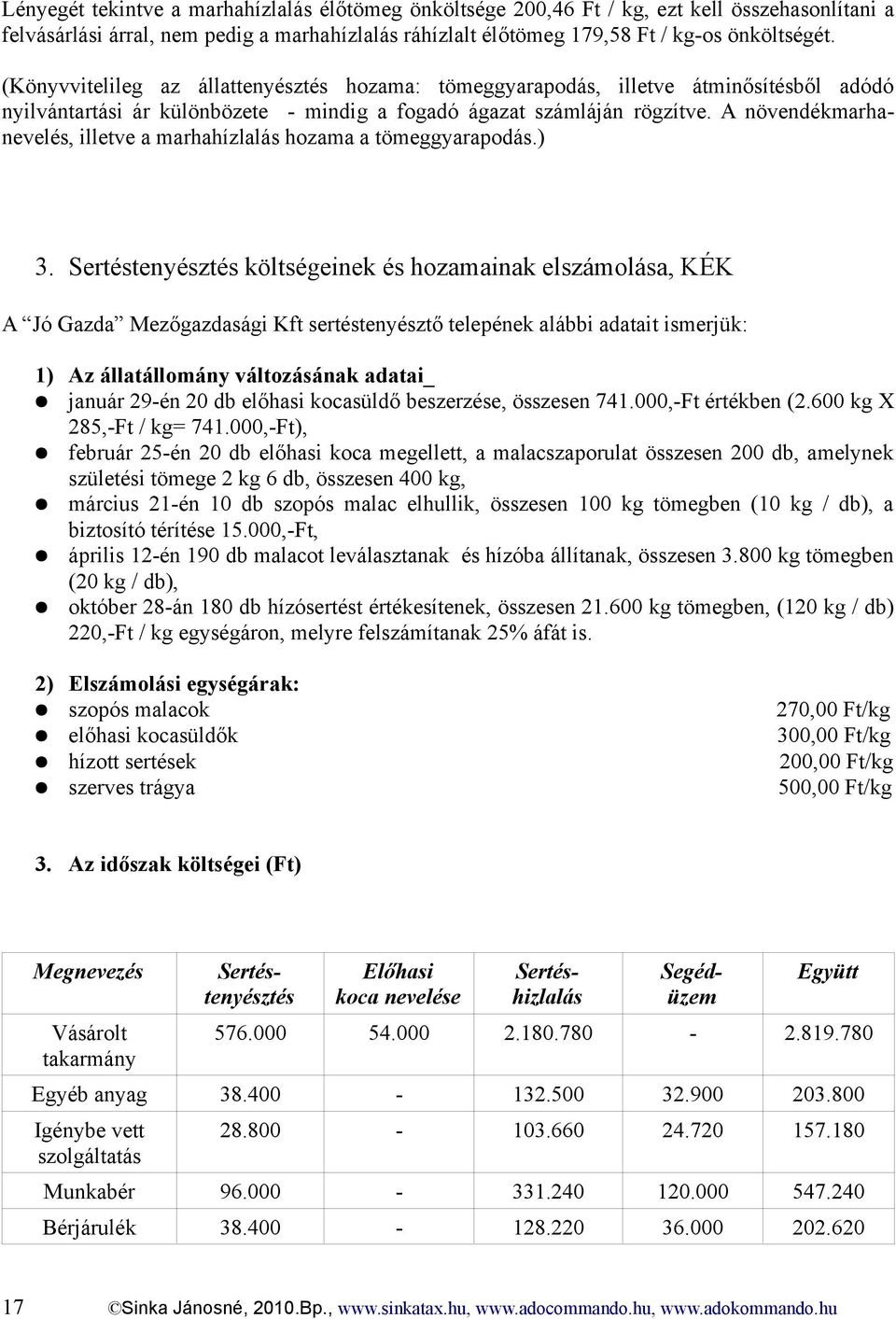 A növendékmarhanevelés, illetve a marhahízlalás hozama a tömeggyarapodás.) 3.