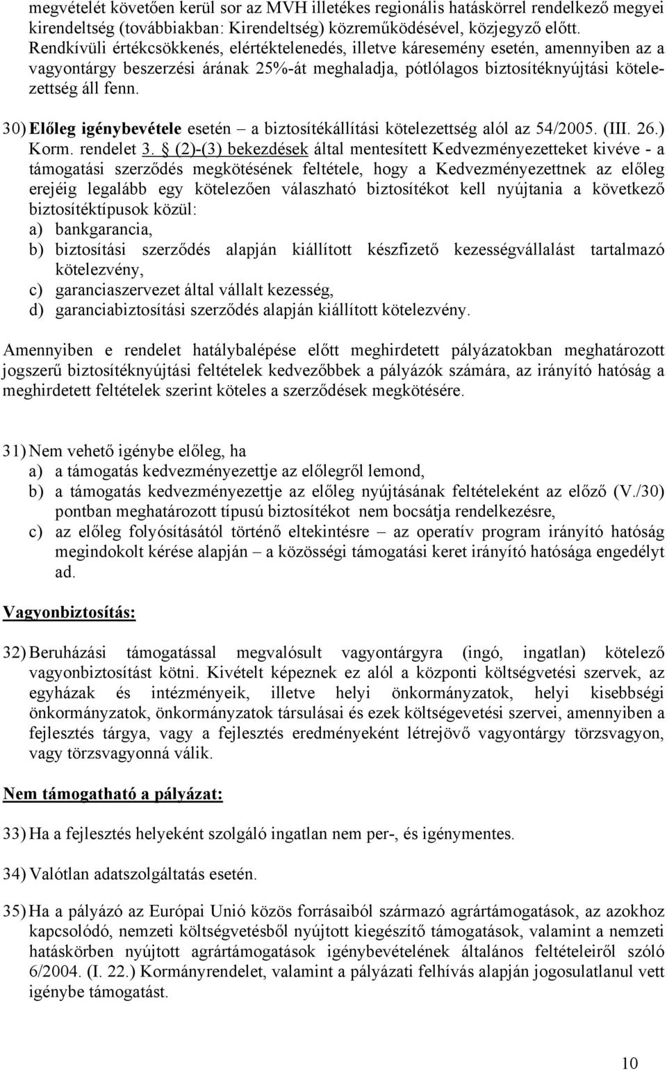 30) Előleg igénybevétele esetén a biztosítékállítási kötelezettség alól az 54/2005. (III. 26.) Korm. rendelet 3.