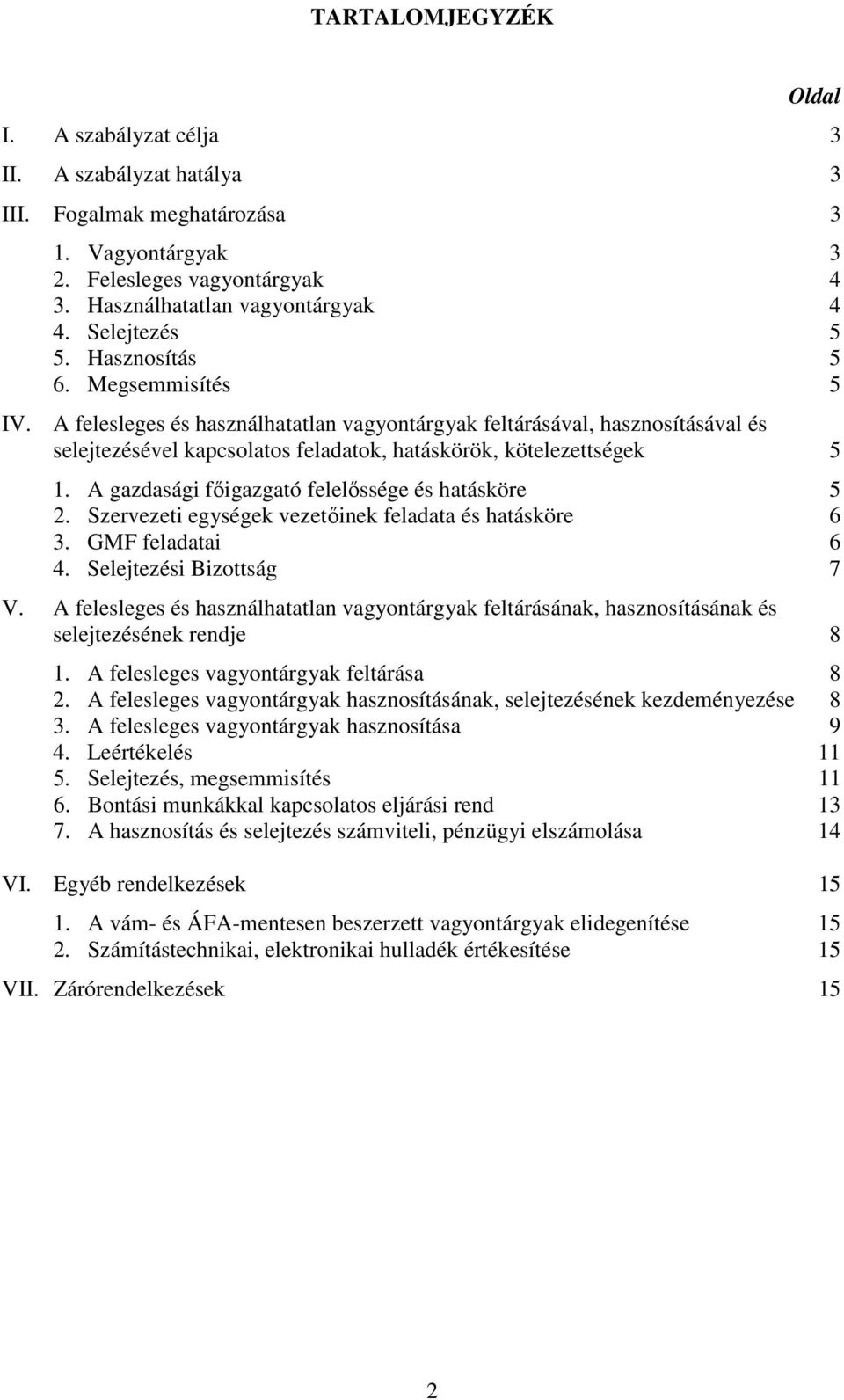 A felesleges és használhatatlan vagyontárgyak feltárásával, hasznosításával és selejtezésével kapcsolatos feladatok, hatáskörök, kötelezettségek 5 1.