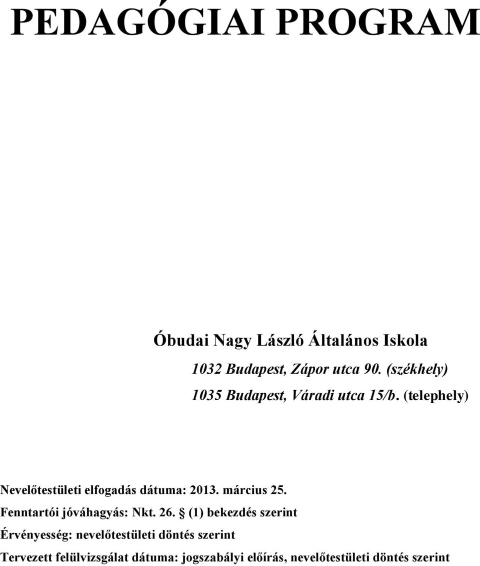 (telephely) Nevelőtestületi elfogadás dátuma: 2013. március 25. Fenntartói jóváhagyás: Nkt.