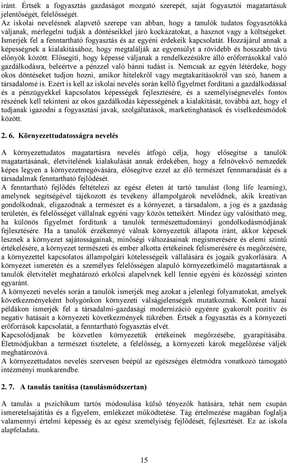 Ismerjék fel a fenntartható fogyasztás és az egyéni érdekeik kapcsolatát. Hozzájárul annak a képességnek a kialakításához, hogy megtalálják az egyensúlyt a rövidebb és hosszabb távú előnyök között.