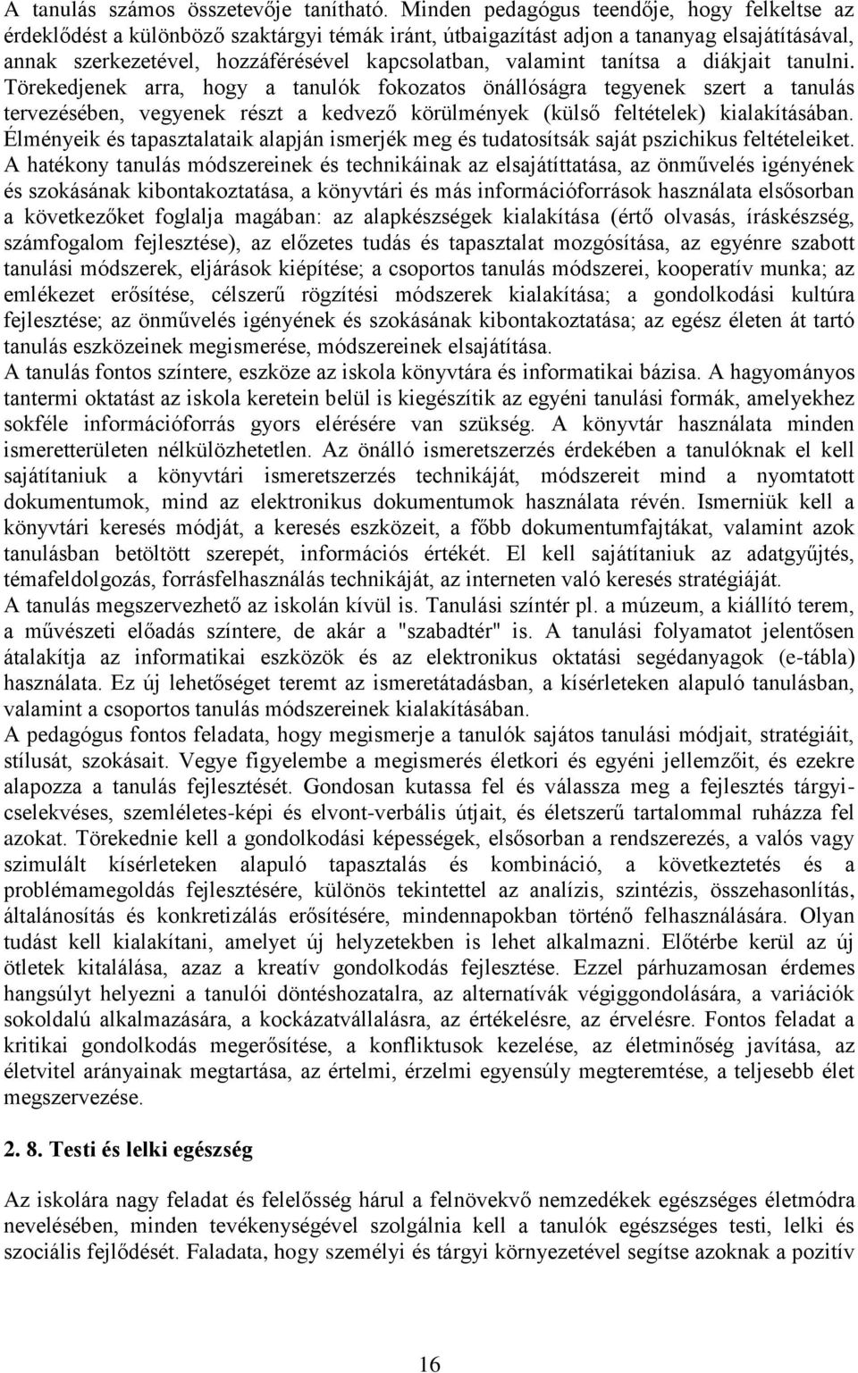 tanítsa a diákjait tanulni. Törekedjenek arra, hogy a tanulók fokozatos önállóságra tegyenek szert a tanulás tervezésében, vegyenek részt a kedvező körülmények (külső feltételek) kialakításában.