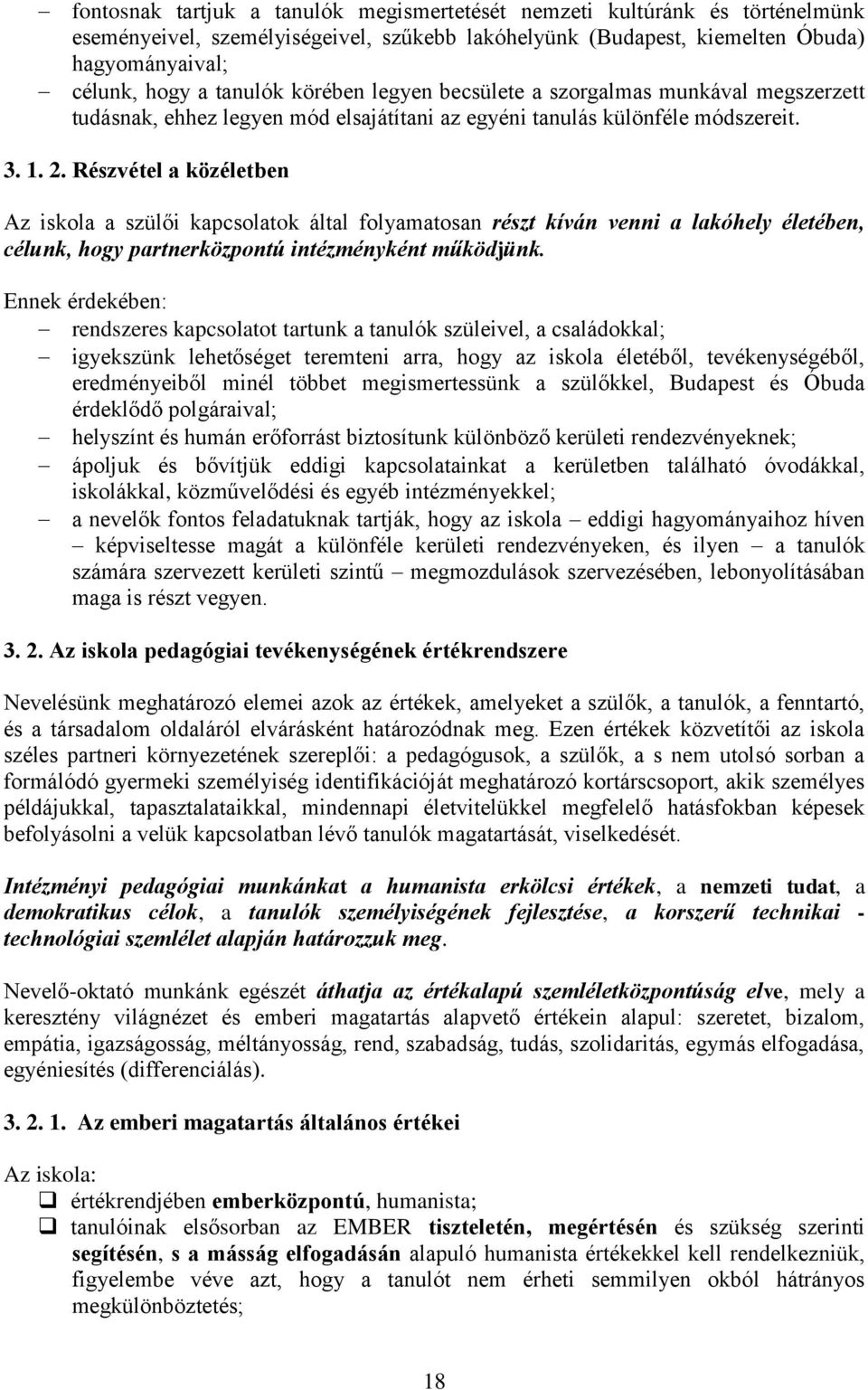 Részvétel a közéletben Az iskola a szülői kapcsolatok által folyamatosan részt kíván venni a lakóhely életében, célunk, hogy partnerközpontú intézményként működjünk.