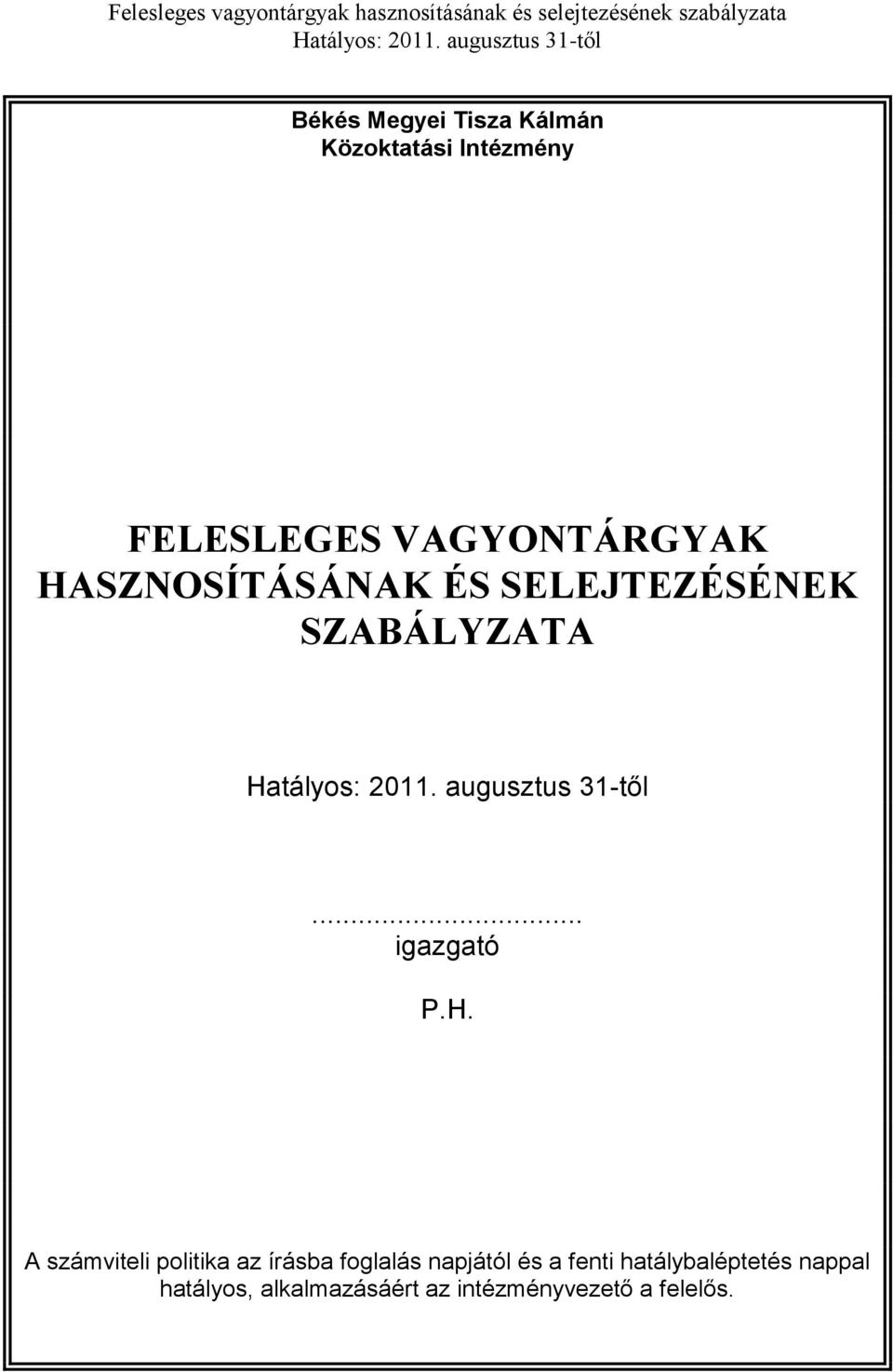 HASZNOSÍTÁSÁNAK ÉS SELEJTEZÉSÉNEK SZABÁLYZATA Hatályos: 2011. augusztus 31-től... igazgató P.H. A