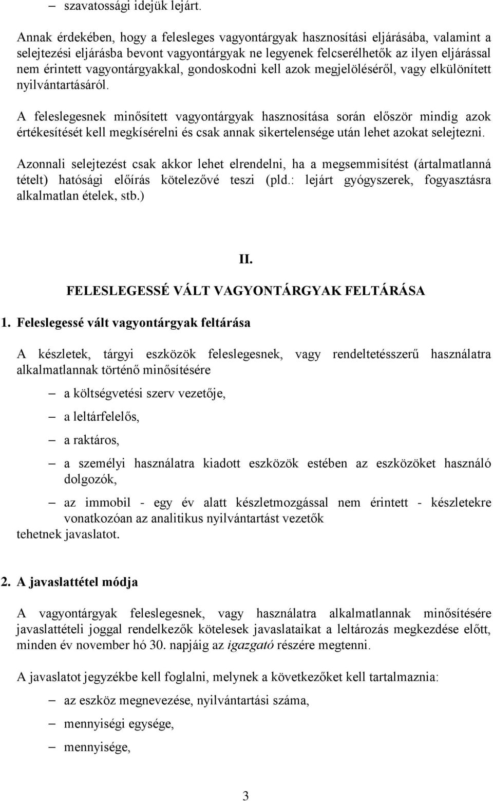 vagyontárgyakkal, gondoskodni kell azok megjelöléséről, vagy elkülönített nyilvántartásáról.