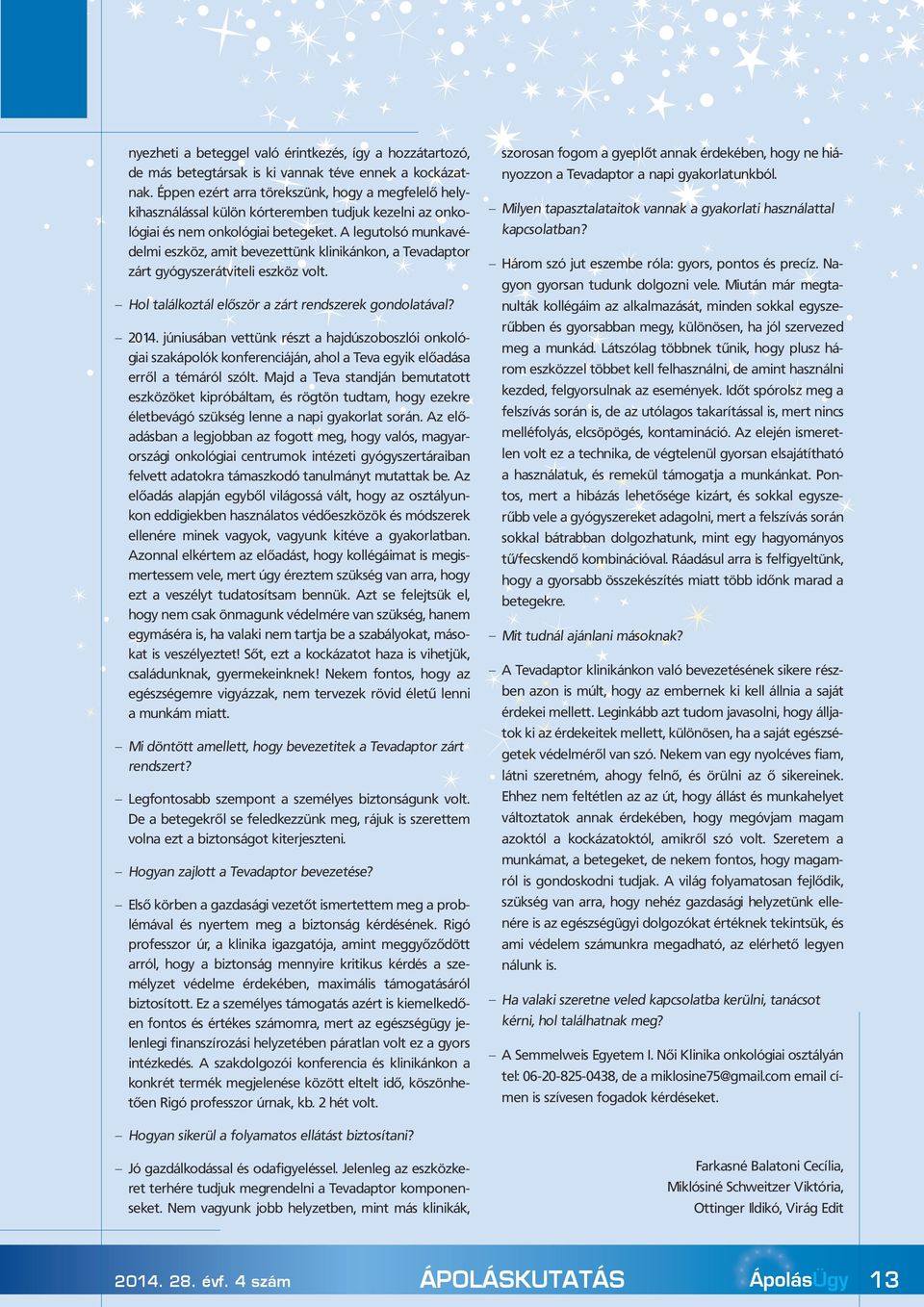 A legutolsó munkavédelmi eszköz, amit bevezettünk klinikánkon, a Tevadaptor zárt gyógyszerátviteli eszköz volt. Hol találkoztál először a zárt rendszerek gondolatával? 2014.