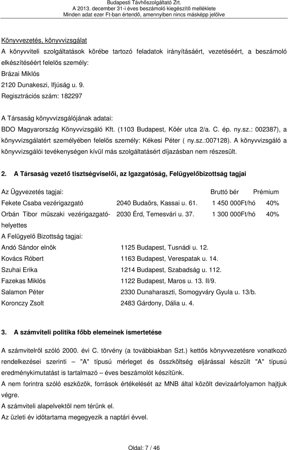 sz.:007128). A könyvvizsgáló a könyvvizsgálói tevékenységen kívül más szolgáltatásért díjazásban nem részesült. 2.