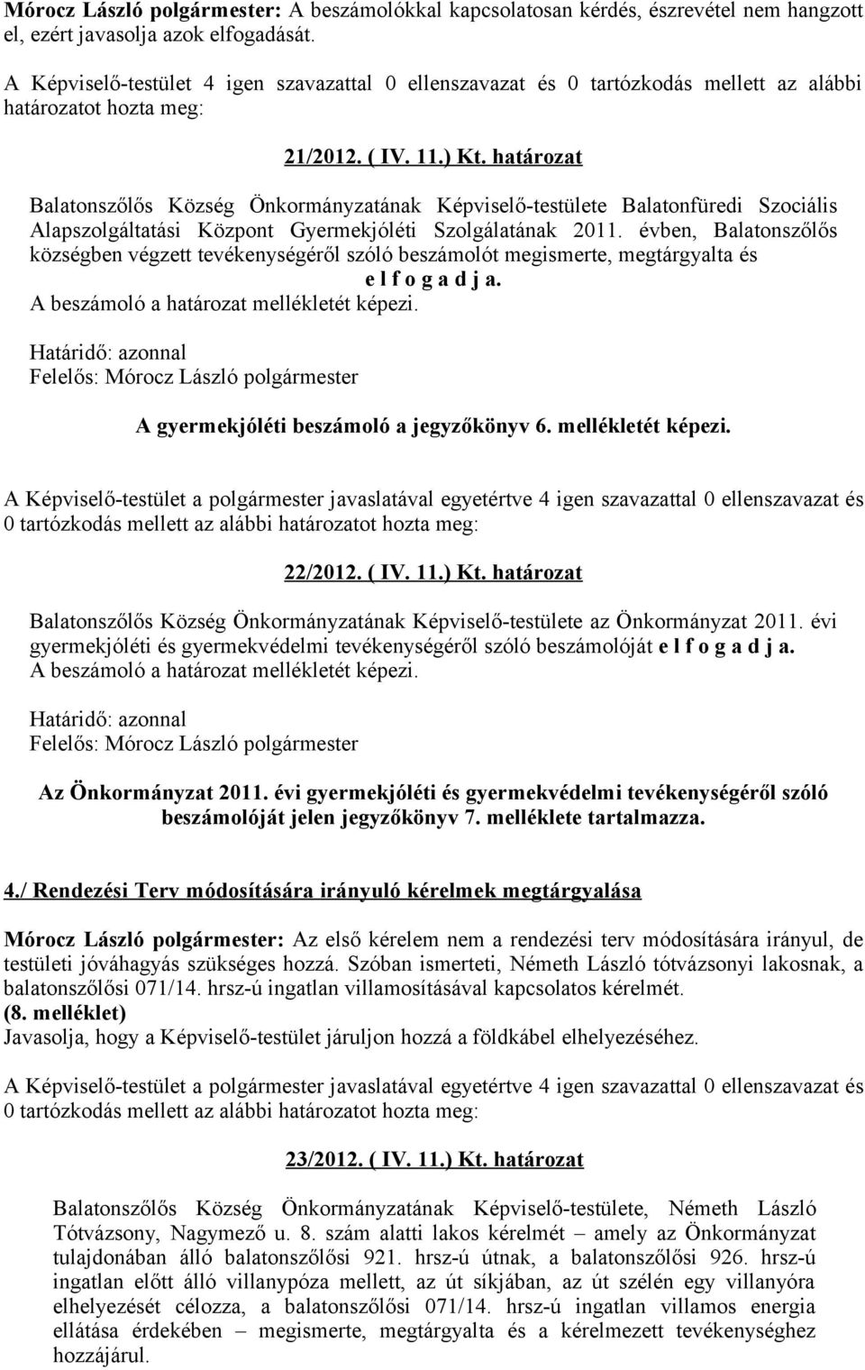 határozat Balatonszőlős Község Önkormányzatának Képviselő-testülete Balatonfüredi Szociális Alapszolgáltatási Központ Gyermekjóléti Szolgálatának 2011.