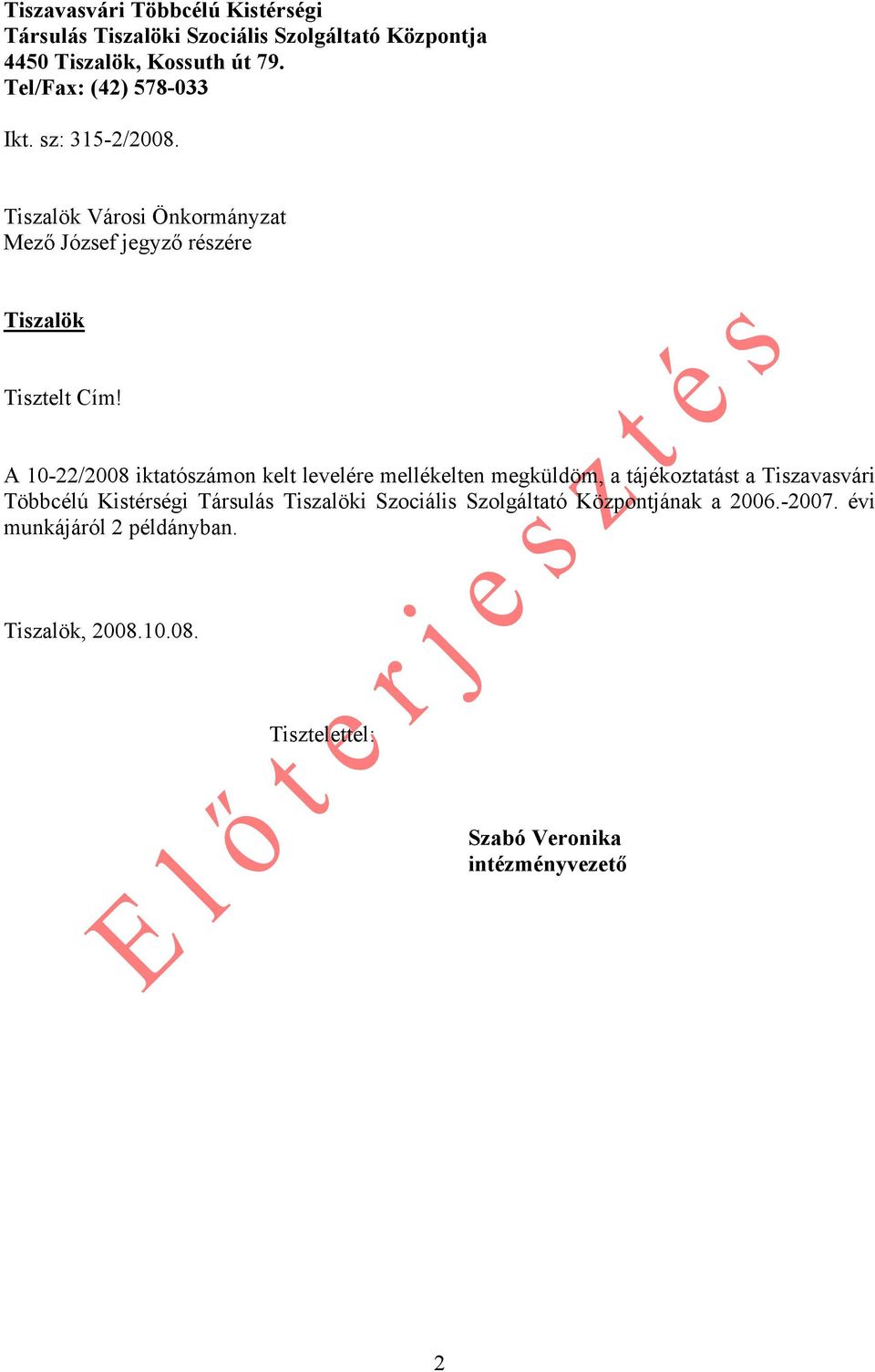 A 10-22/2008 iktatószámon kelt levelére mellékelten megküldöm, a tájékoztatást a Tiszavasvári Többcélú Kistérségi Társulás