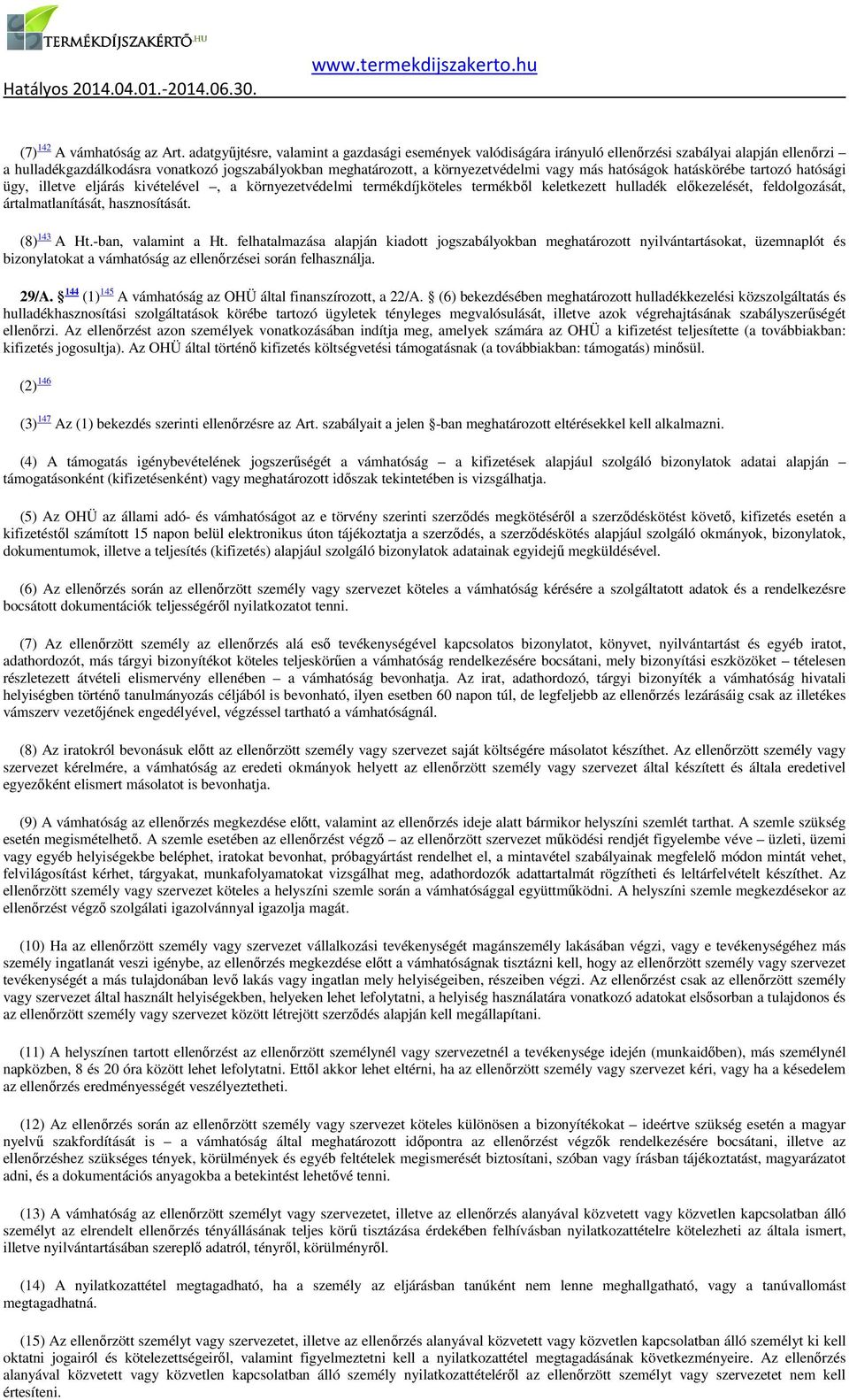 más hatóságok hatáskörébe tartozó hatósági ügy, illetve eljárás kivételével, a környezetvédelmi termékdíjköteles termékből keletkezett hulladék előkezelését, feldolgozását, ártalmatlanítását,