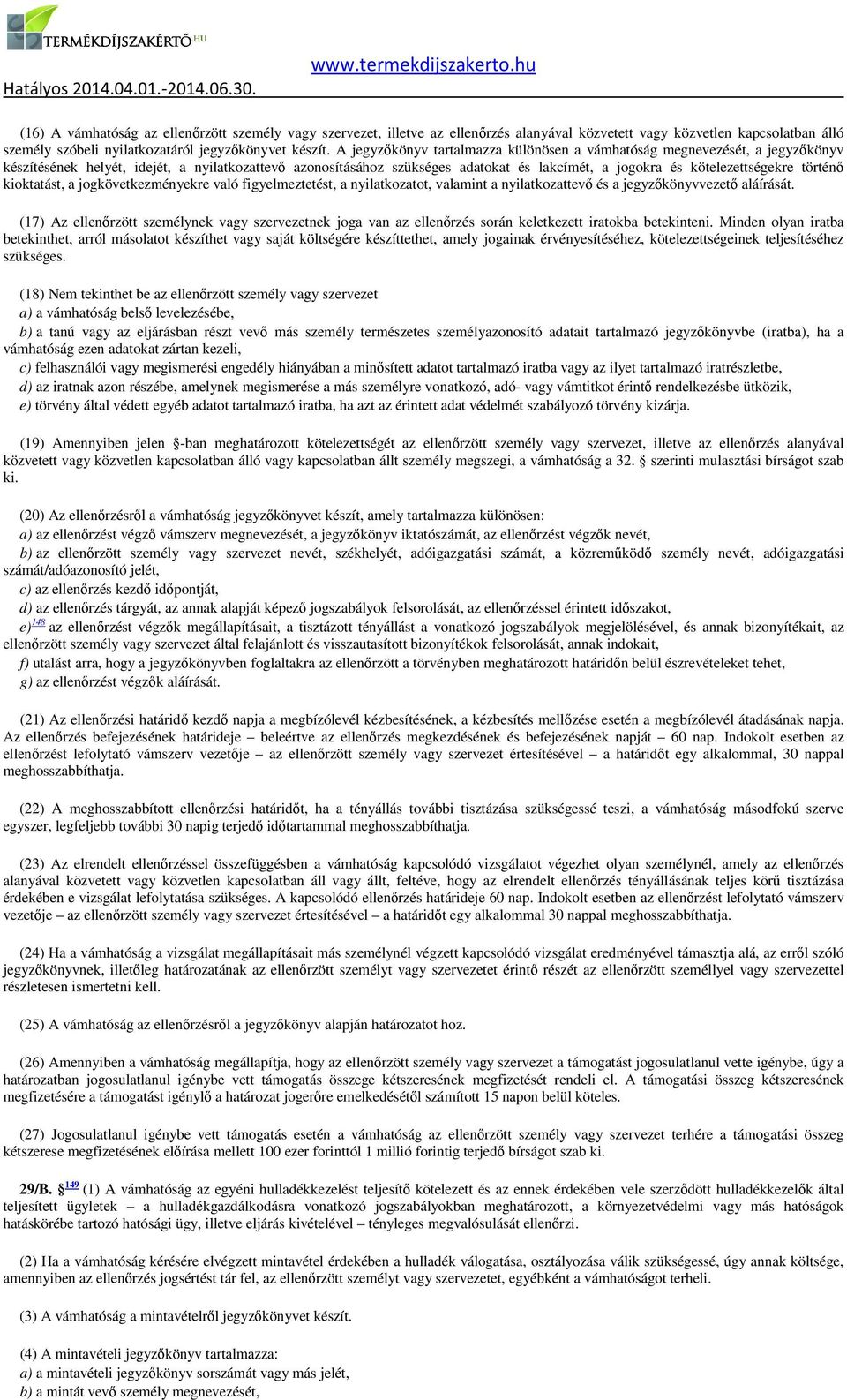 kötelezettségekre történő kioktatást, a jogkövetkezményekre való figyelmeztetést, a nyilatkozatot, valamint a nyilatkozattevő és a jegyzőkönyvvezető aláírását.