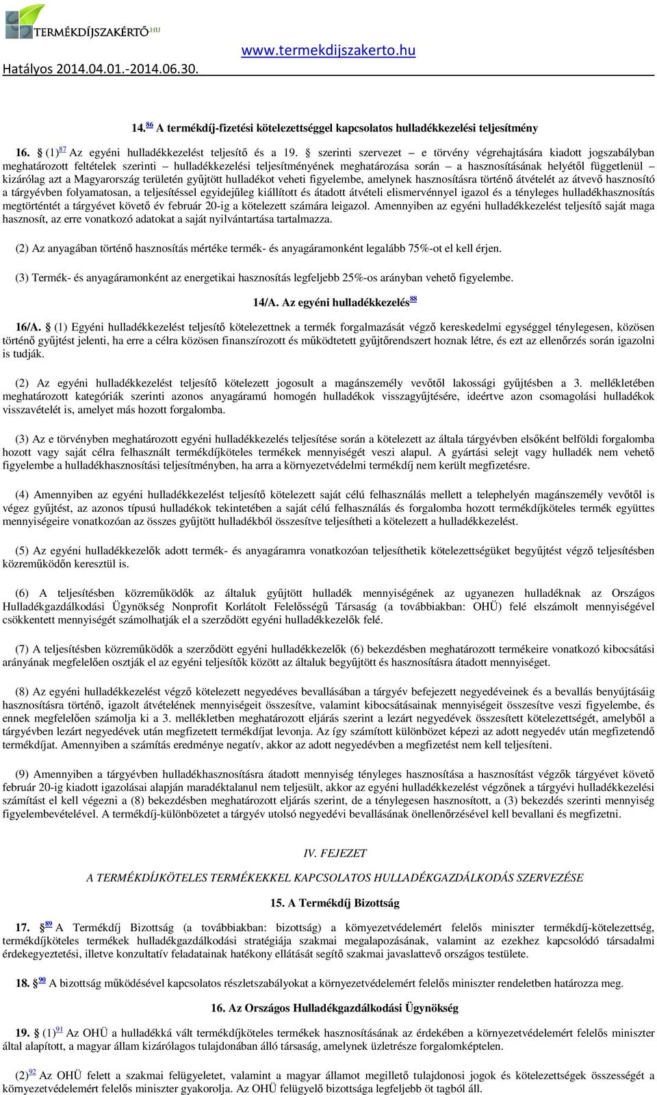 kizárólag azt a Magyarország területén gyűjtött hulladékot veheti figyelembe, amelynek hasznosításra történő átvételét az átvevő hasznosító a tárgyévben folyamatosan, a teljesítéssel egyidejűleg