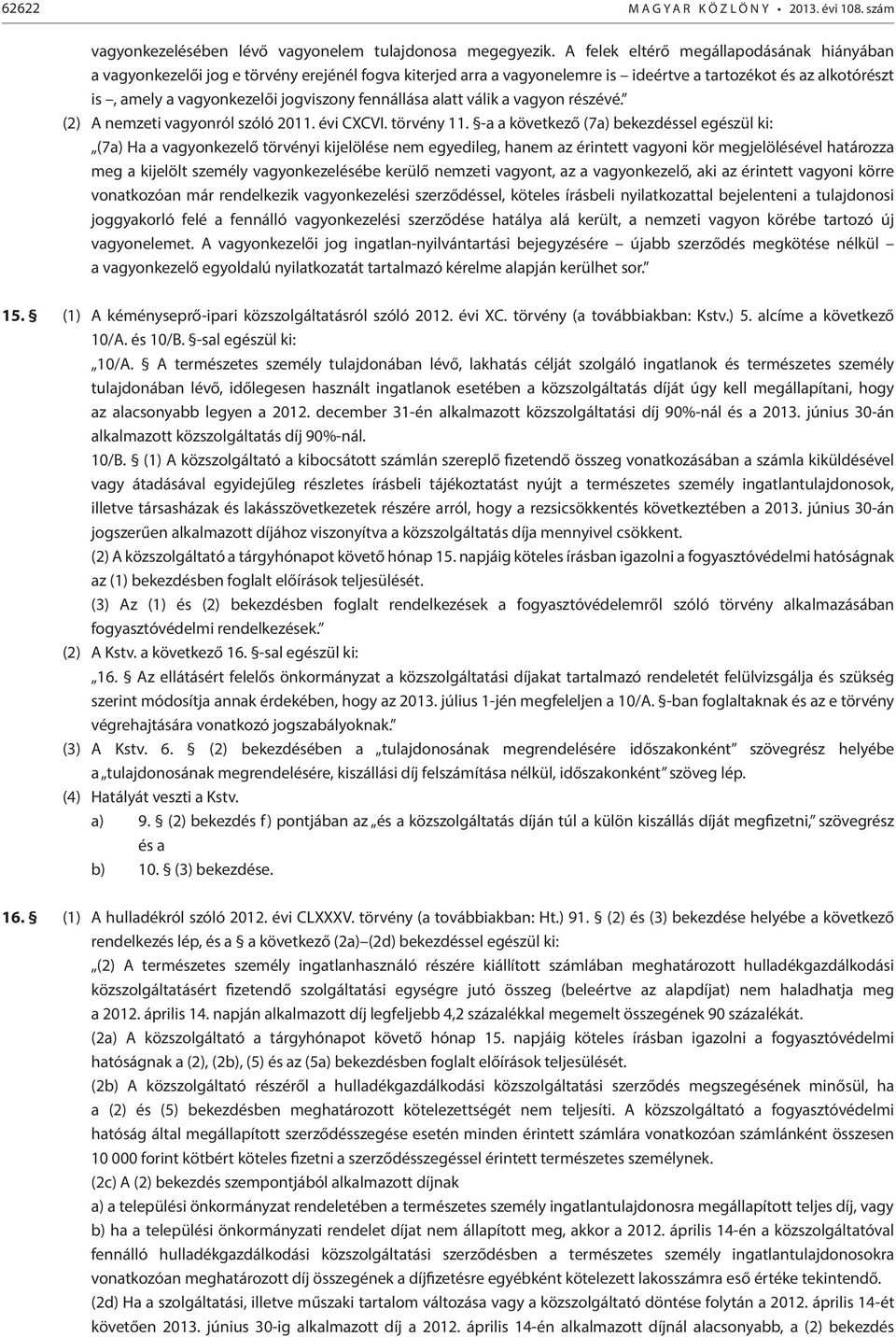 fennállása alatt válik a vagyon részévé. (2) A nemzeti vagyonról szóló 2011. évi CXCVI. törvény 11.