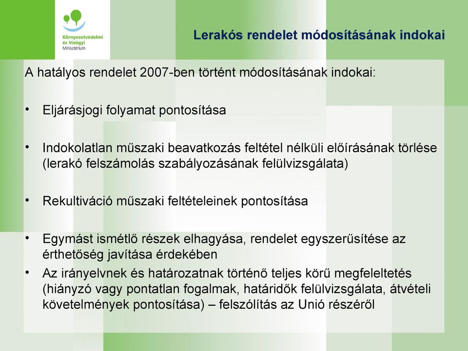 pontosítása Egymást ismétlő részek elhagyása, rendelet egyszerűsítése az érthetőség javítása érdekében Az irányelvnek és határozatnak történő