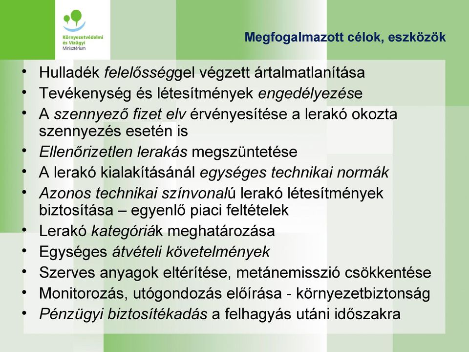 technikai színvonalú lerakó létesítmények biztosítása egyenlő piaci feltételek Lerakó kategóriák meghatározása Egységes átvételi követelmények