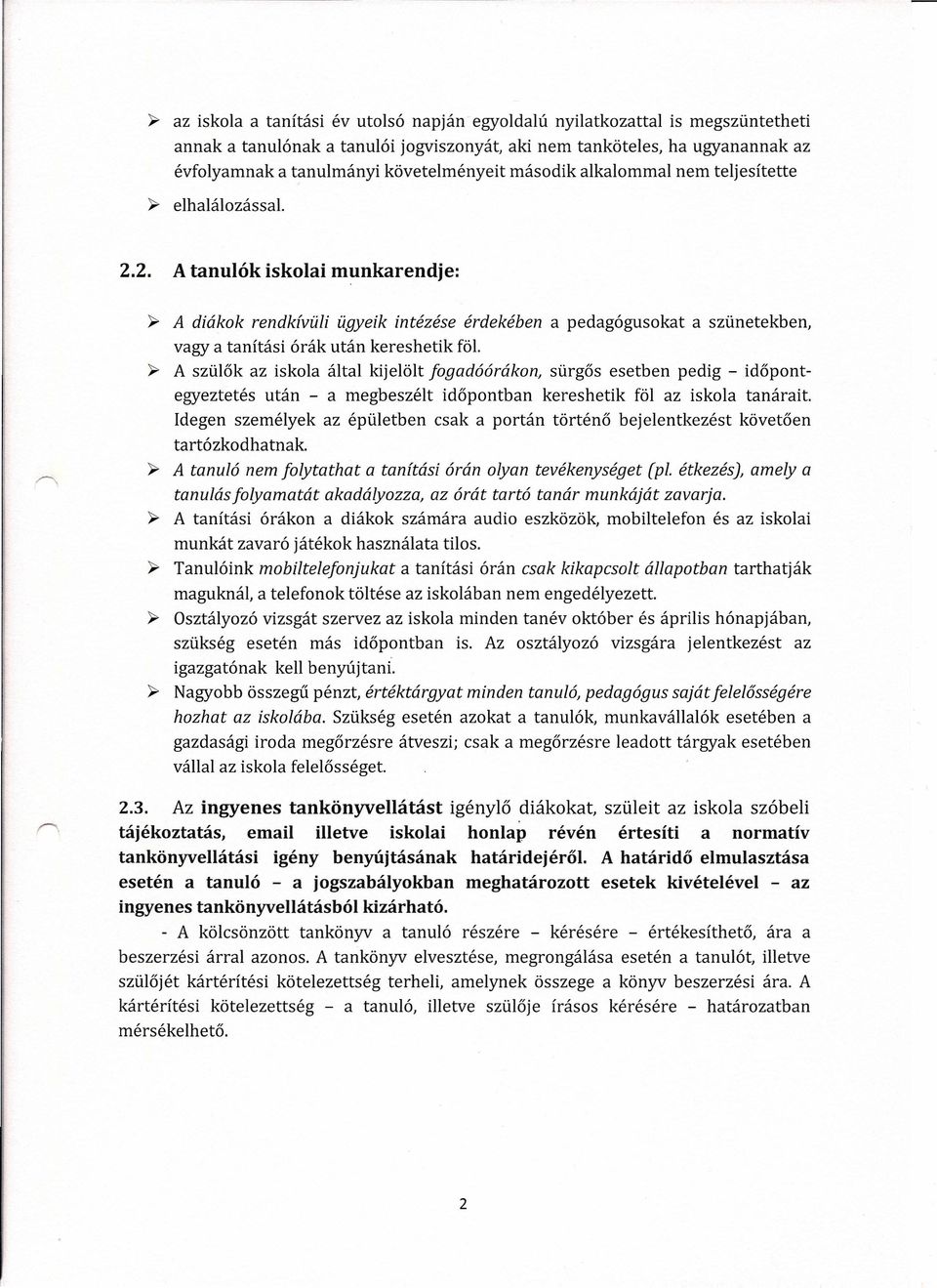 2. A tanulók iskolai munkarendje: ~ A diákok rendkivűli ügyeik intézése érdekében a pedagógusokat a szünetekben, vagy a tanítási órák után kereshetik föl.