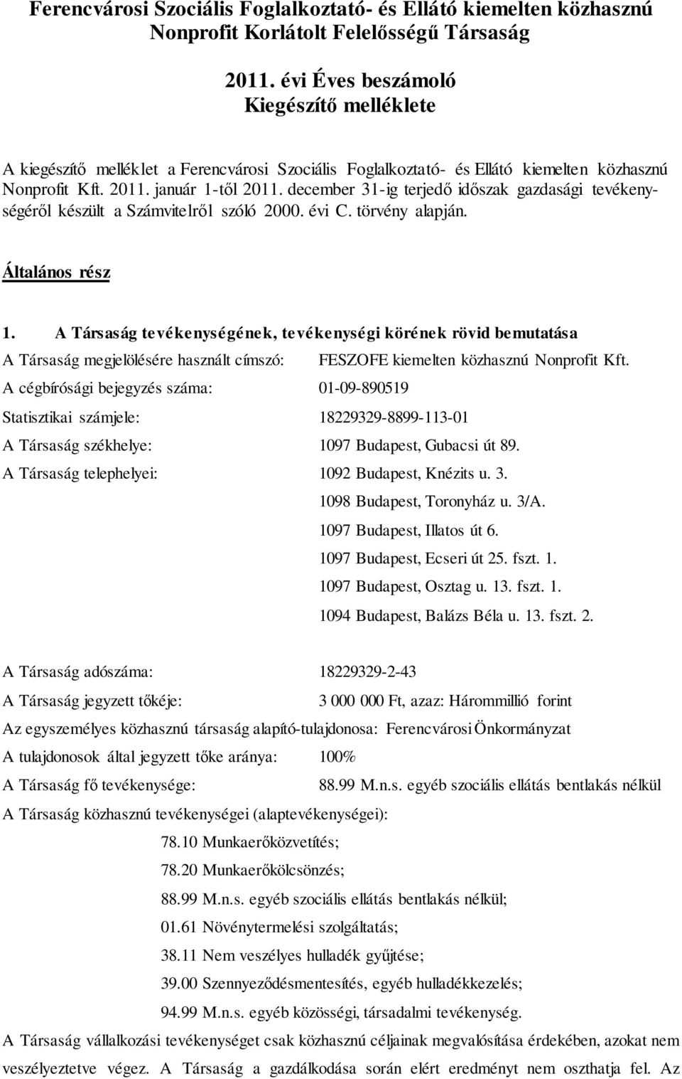 december 31-ig terjedő időszak gazdasági tevékenységéről készült a Számvitelről szóló 2000. évi C. törvény alapján. Általános rész 1.