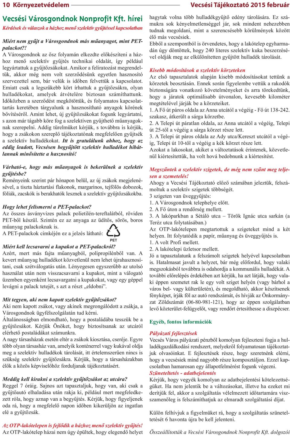 ! A Városgondnok az ősz folyamán elkezdte előkészíteni a házhoz menő szelektív gyűjtés technikai oldalát, így például legyártattuk a gyűjtőzsákokat.