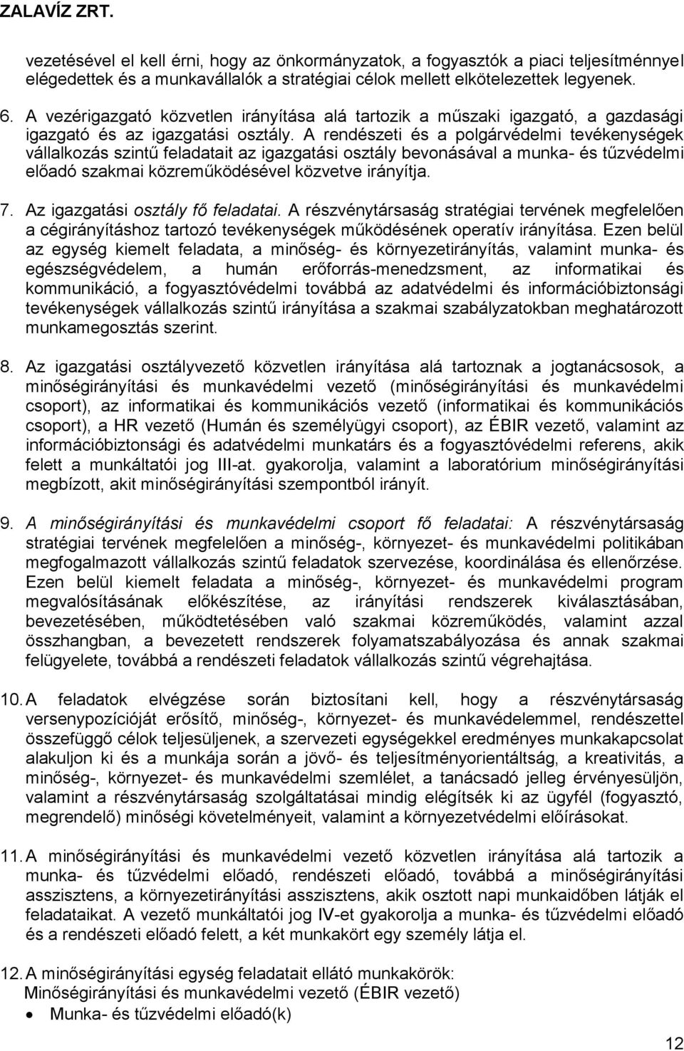 A rendészeti és a polgárvédelmi tevékenységek vállalkozás szintű feladatait az igazgatási osztály bevonásával a munka- és tűzvédelmi előadó szakmai közreműködésével közvetve irányítja. 7.