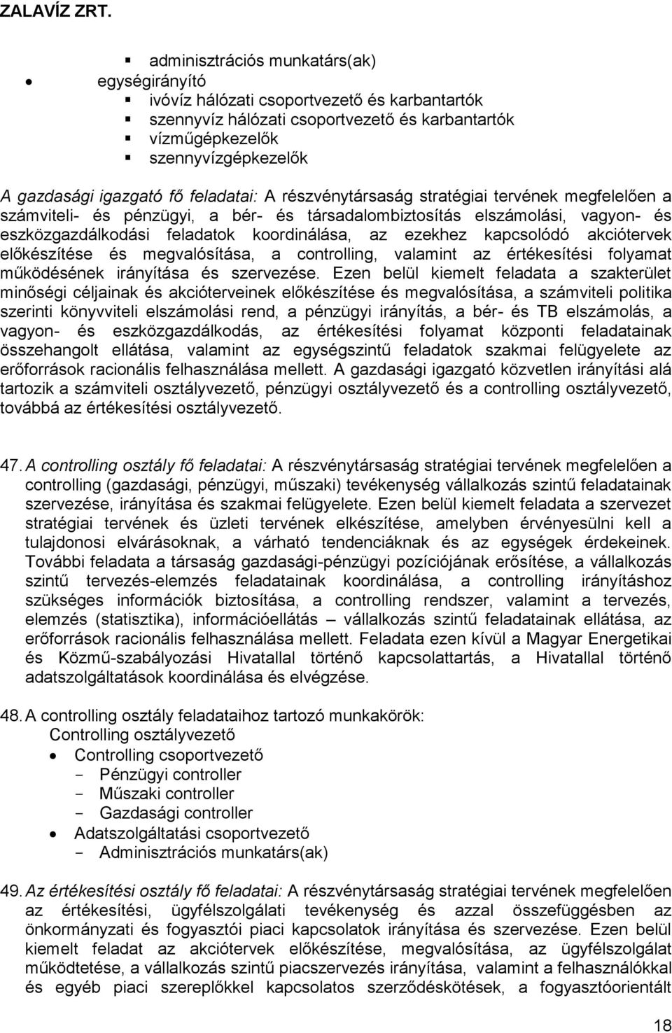 kapcsolódó akciótervek előkészítése és megvalósítása, a controlling, valamint az értékesítési folyamat működésének irányítása és szervezése.