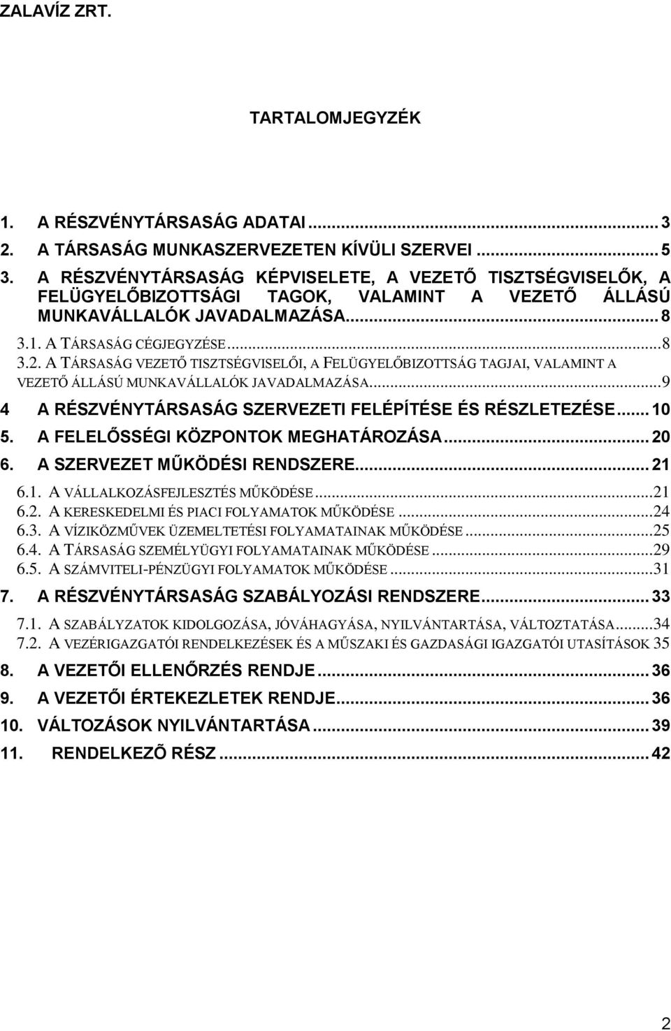 A TÁRSASÁG VEZETŐ TISZTSÉGVISELŐI, A FELÜGYELŐBIZOTTSÁG TAGJAI, VALAMINT A VEZETŐ ÁLLÁSÚ MUNKAVÁLLALÓK JAVADALMAZÁSA... 9 4 A RÉSZVÉNYTÁRSASÁG SZERVEZETI FELÉPÍTÉSE ÉS RÉSZLETEZÉSE... 10 5.