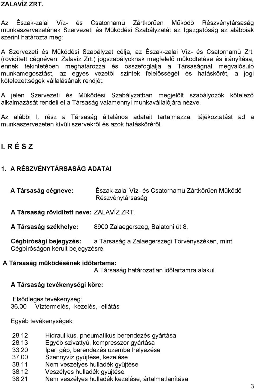 ) jogszabályoknak megfelelő működtetése és irányítása, ennek tekintetében meghatározza és összefoglalja a Társaságnál megvalósuló munkamegosztást, az egyes vezetői szintek felelősségét és hatáskörét,