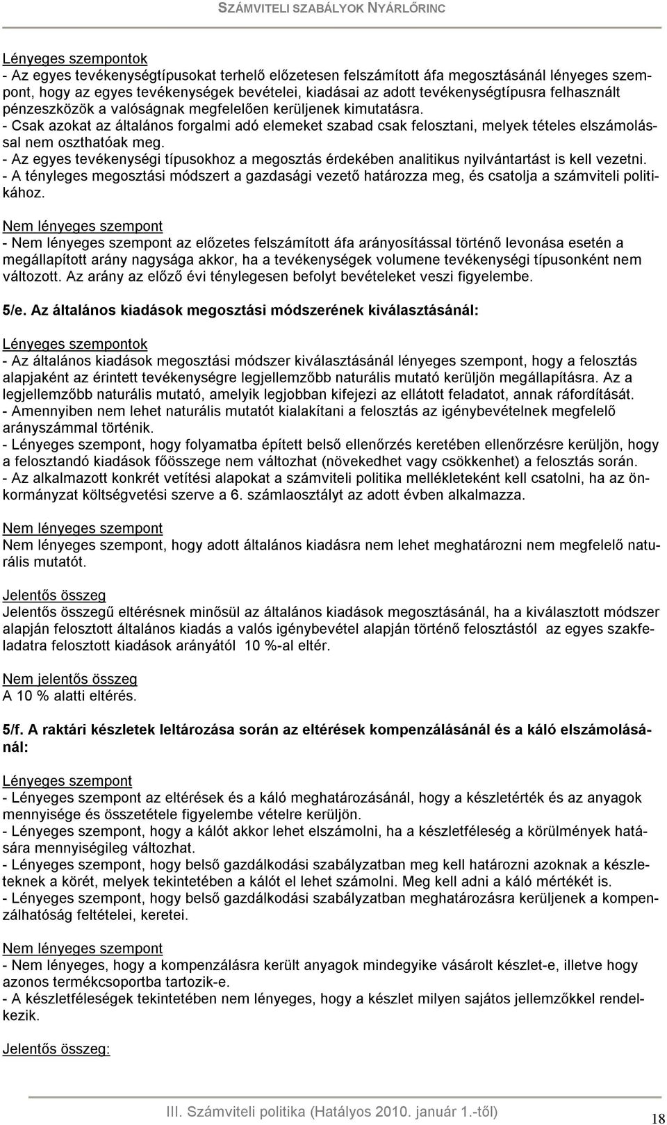 - Az egyes tevékenységi típusokhoz a megosztás érdekében analitikus nyilvántartást is kell vezetni.