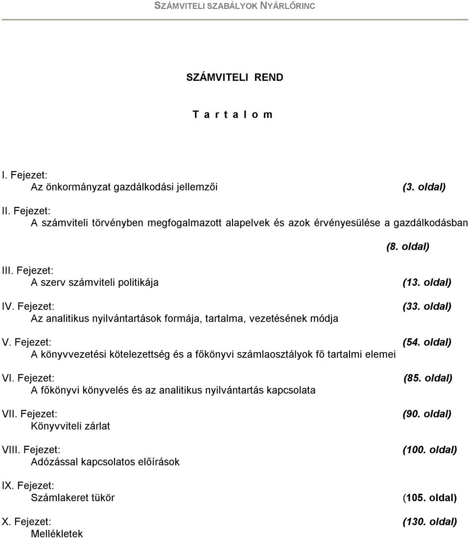 Fejezet: Az analitikus nyilvántartások formája, tartalma, vezetésének módja V. Fejezet: A könyvvezetési kötelezettség és a főkönyvi számlaosztályok fő tartalmi elemei VI.