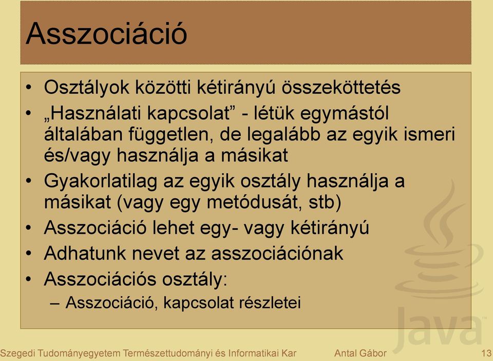 másikat (vagy egy metódusát, stb) Asszociáció lehet egy- vagy kétirányú Adhatunk nevet az asszociációnak