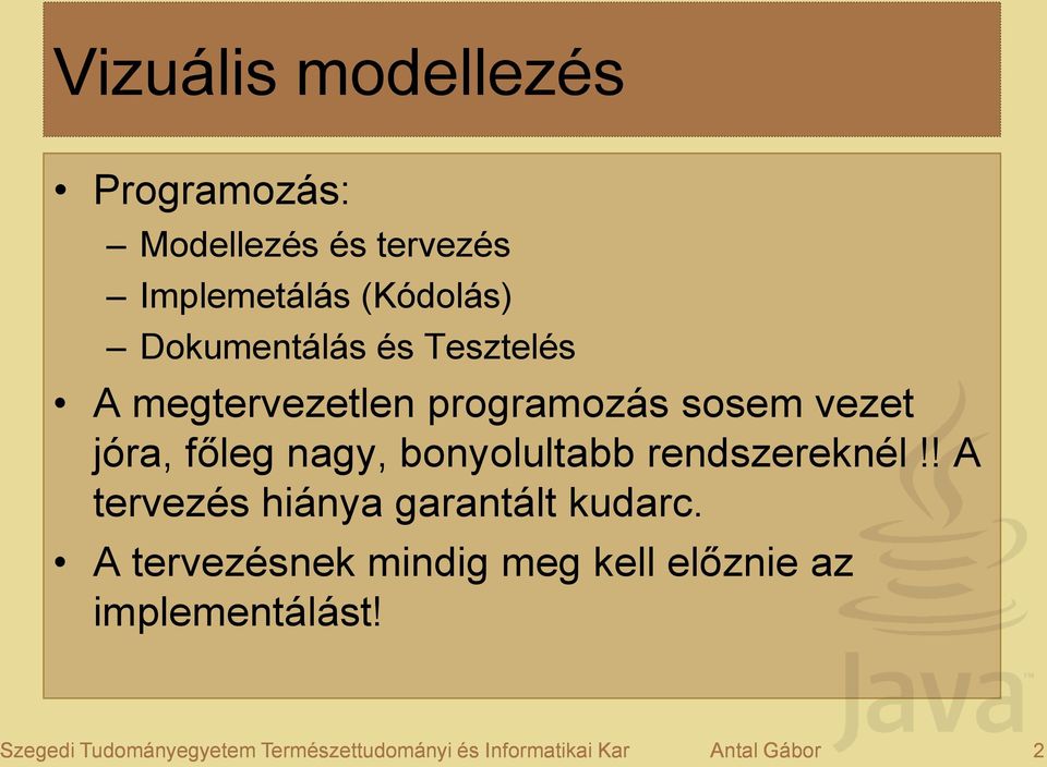 bonyolultabb rendszereknél!! A tervezés hiánya garantált kudarc.