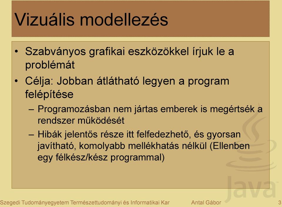 Hibák jelentős része itt felfedezhető, és gyorsan javítható, komolyabb mellékhatás nélkül (Ellenben