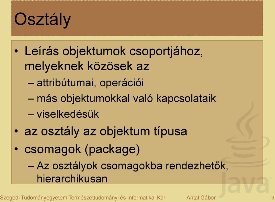 objektum típusa csomagok (package) Az osztályok csomagokba rendezhetők,