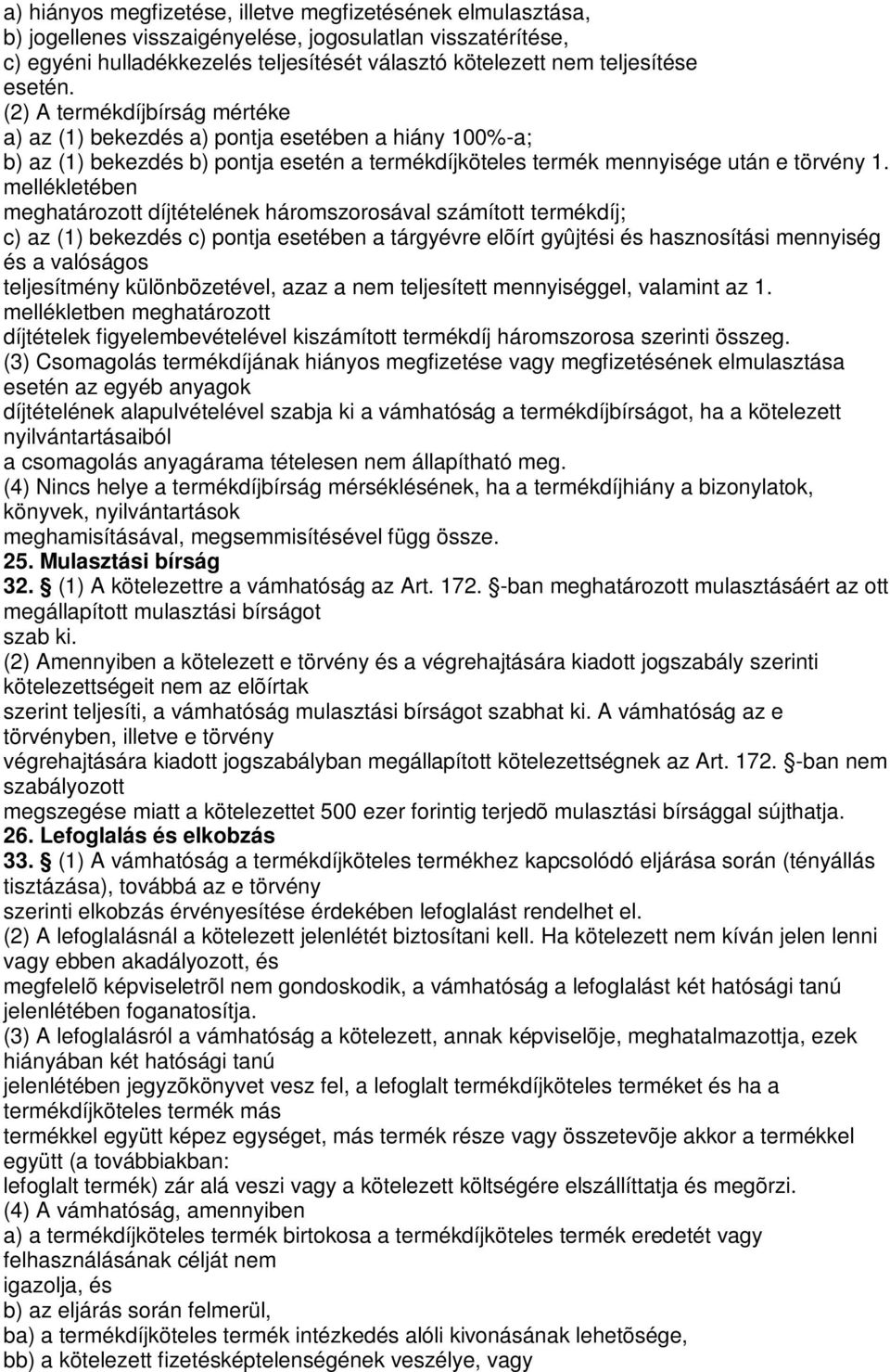 mellékletében meghatározott díjtételének háromszorosával számított termékdíj; c) az (1) bekezdés c) pontja esetében a tárgyévre elõírt gyûjtési és hasznosítási mennyiség és a valóságos teljesítmény