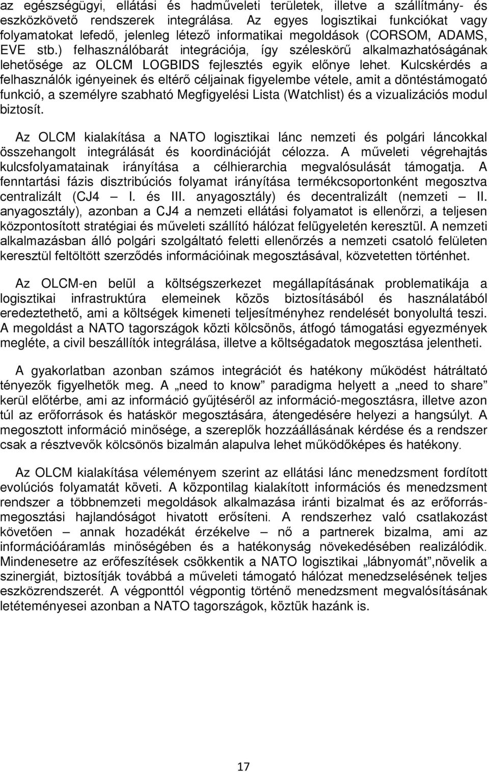 ) felhasználóbarát integrációja, így széleskörű alkalmazhatóságának lehetősége az OLCM LOGBIDS fejlesztés egyik előnye lehet.