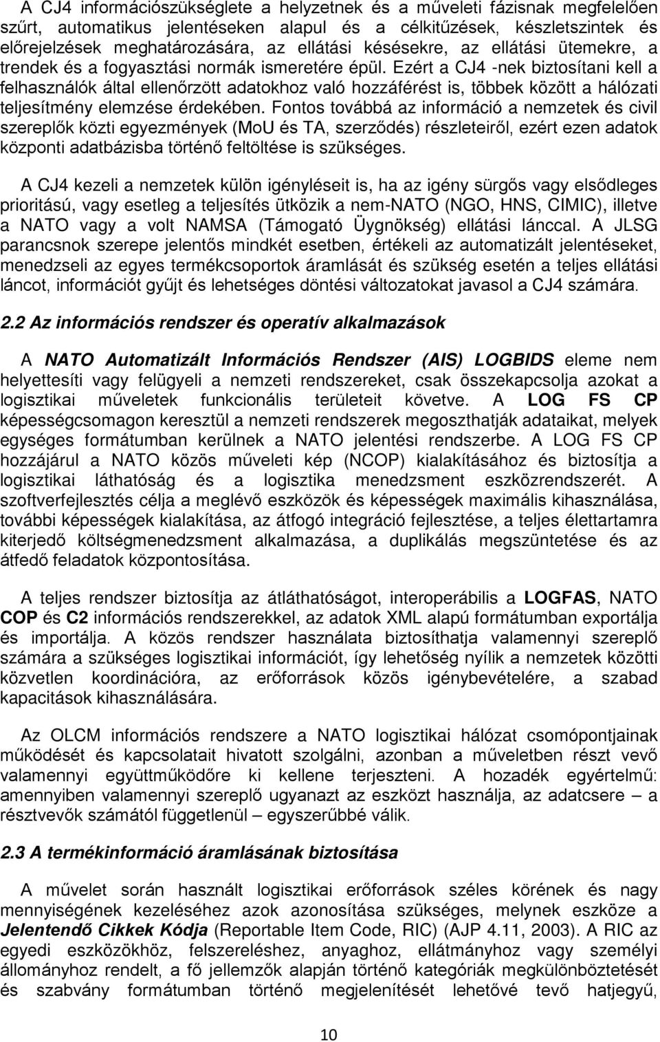 Ezért a CJ4 -nek biztosítani kell a felhasználók által ellenőrzött adatokhoz való hozzáférést is, többek között a hálózati teljesítmény elemzése érdekében.