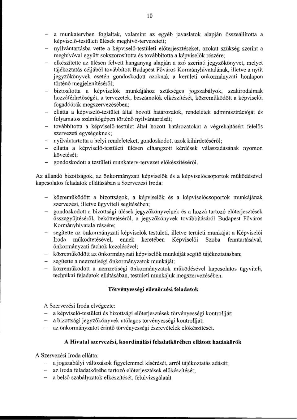 céljából továbbított Budapest Főváros Kormányhivatalának, illetve a nyílt jegyzőkönyvek esetén gondoskodott azoknak a kerületi önkormányzati honlapon történő megjelenítéséről; - biztosította a