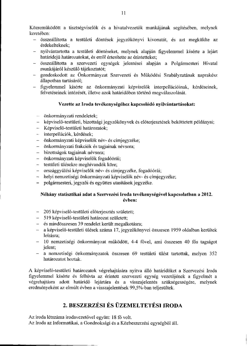 alapján a Polgármesteri Hivatal munkájáról készülő tájékoztatót; - gondoskodott az Önkormányzat Szervezeti és Működési Szabályzatának naprakész állapotban tartásáról; - figyelemmel kísérte az