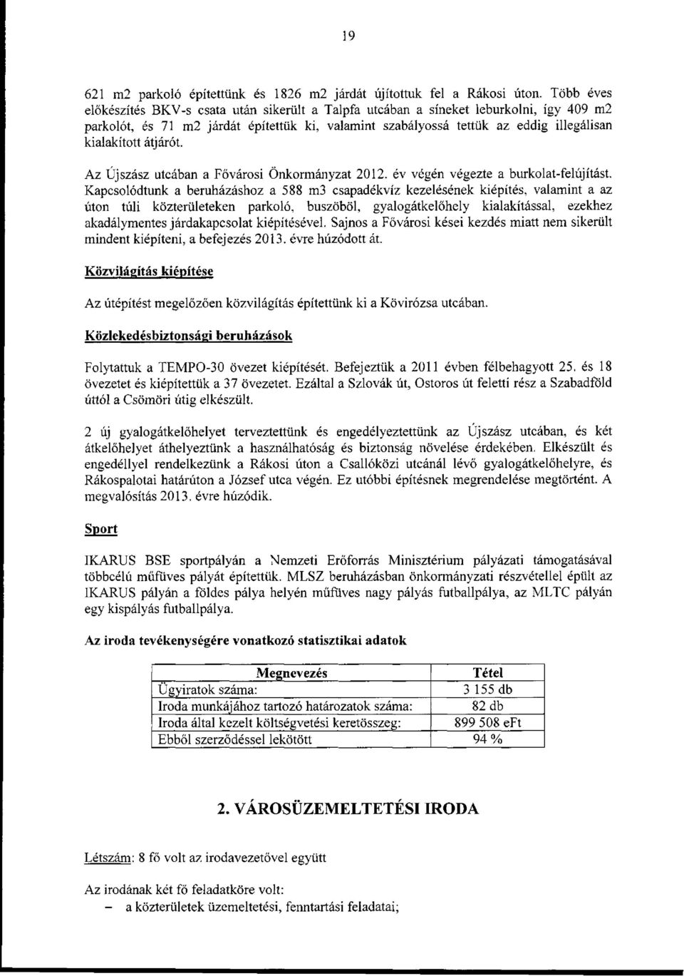 átjárót. Az Újszász utcában a Fővárosi Önkormányzat 2012. év végén végezte a burkolat-felújítást.